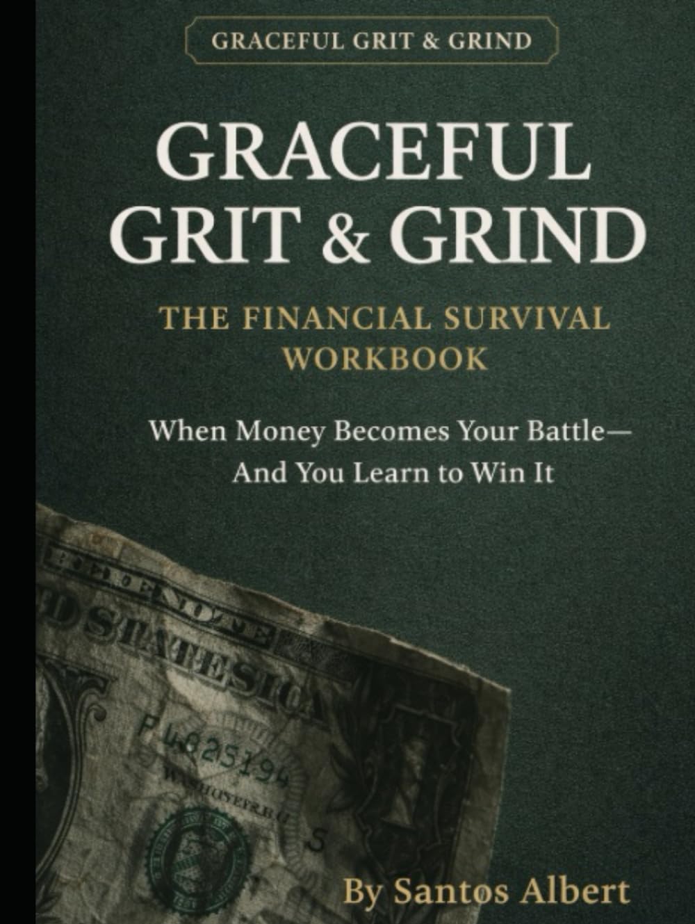 GRACEFUL GRIT & GRIND: THE FINANCIAL SURVIVAL WORKBOOK: When Money Becomes Your Battle—And You Learn to Win It
