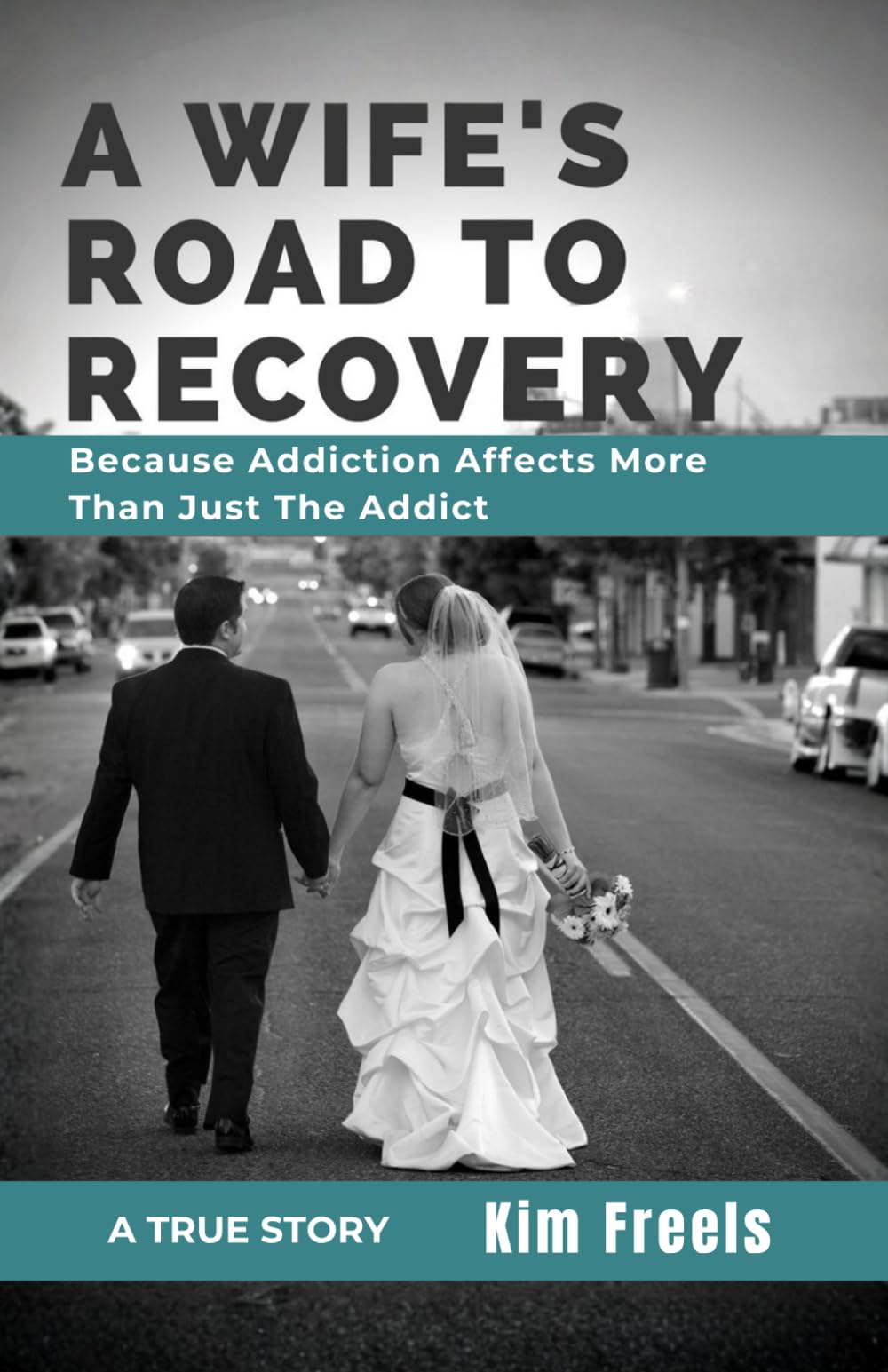A Wife's Road to Recovery: Because Addiction Affects More than Just the Addict