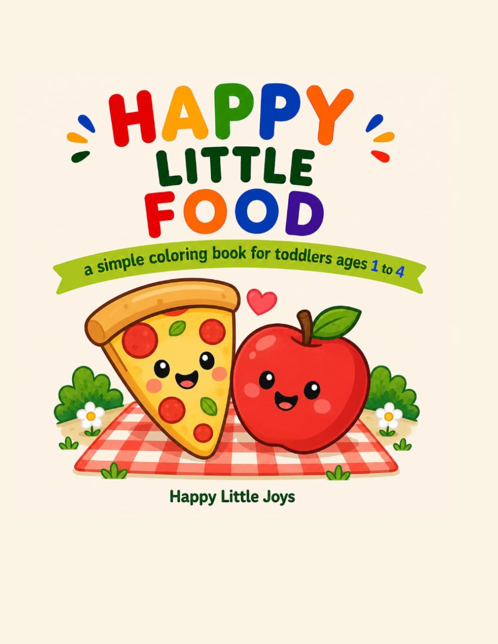 Happy Little Food: A Simple Coloring Book for Toddlers Ages 1 to 4
