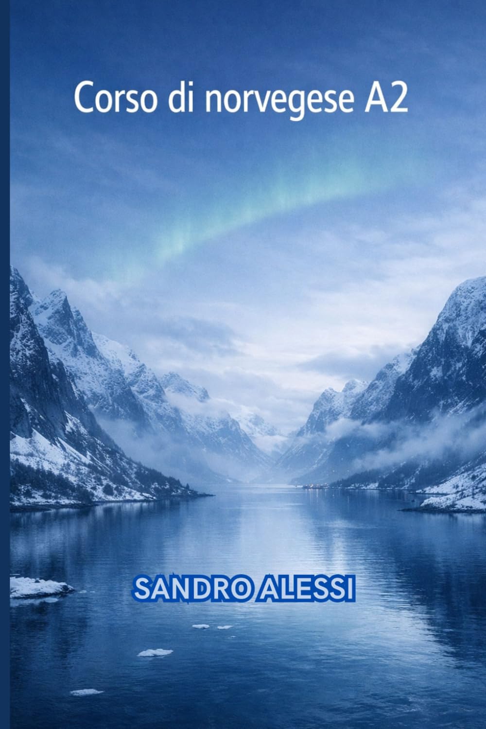 Corso di norvegese A2: Il metodo semplice e diretto per portare il tuo norvegese al livello successivo