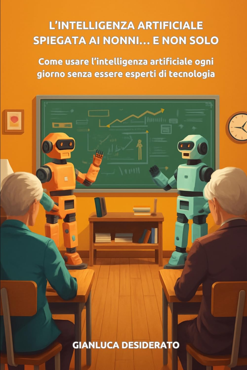 L’intelligenza artificiale spiegata ai nonni… e non solo: Come usare l’intelligenza artificiale ogni giorno senza essere esperti di tecnologia