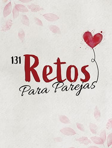 131 Retos Para Parejas: Aventuras románticas e inolvidables que reavivarán la magia de su amor | Lista de cosas que hacer en pareja