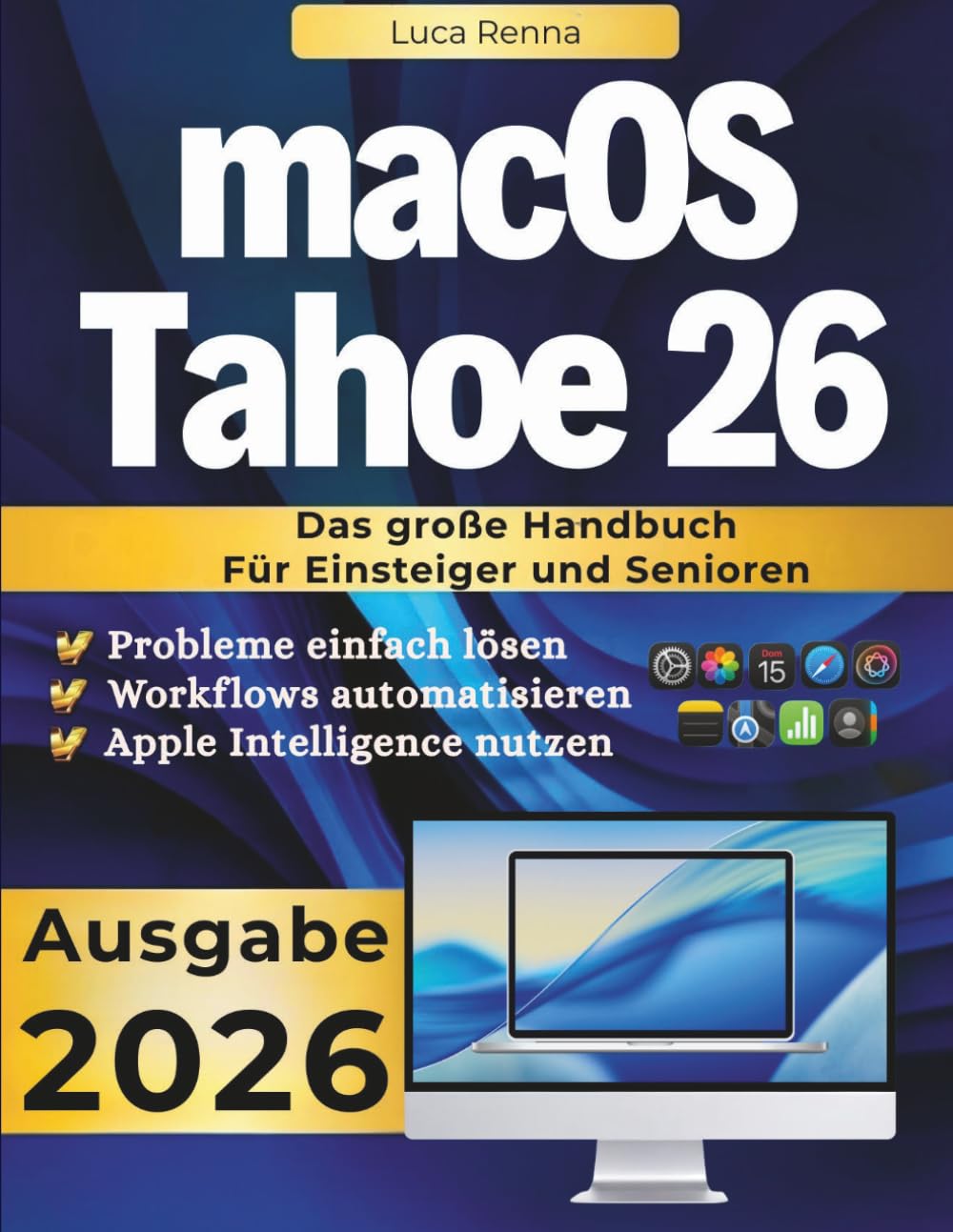 macOS Tahoe 26 – Das umfassende Mac Handbuch für Einsteiger und Senioren: macOS verstehen, Probleme lösen, Workflows automatisieren und Apple Intelligence optimal nutzen