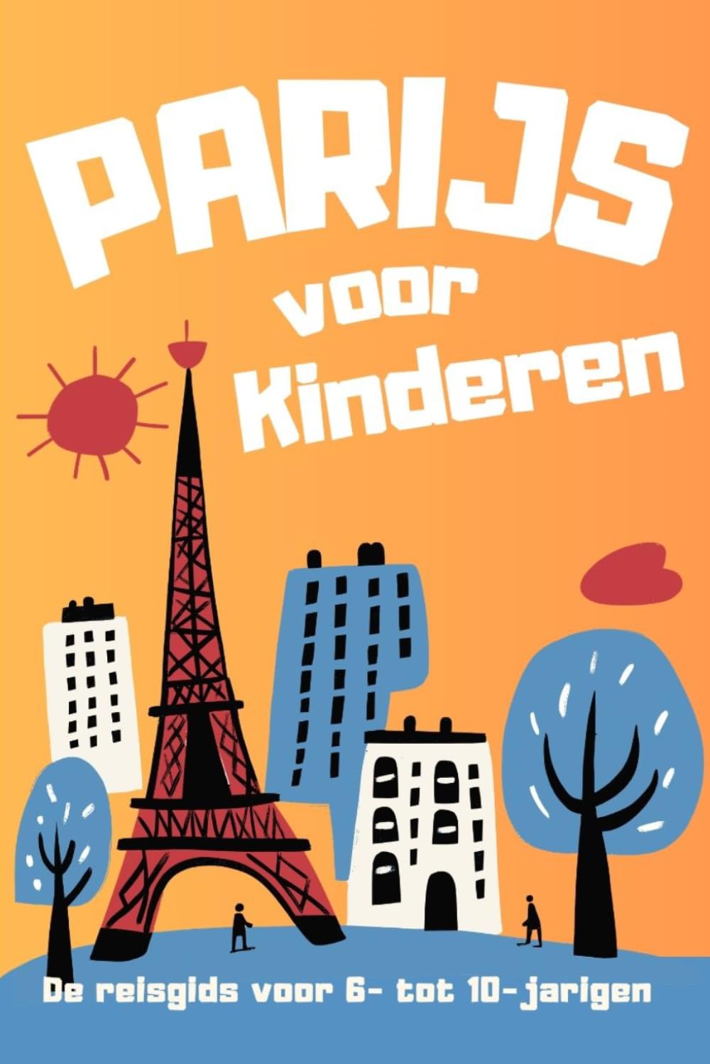 Parijs voor Kinderen. De reisgids voor 6- tot 10-jarigen.
