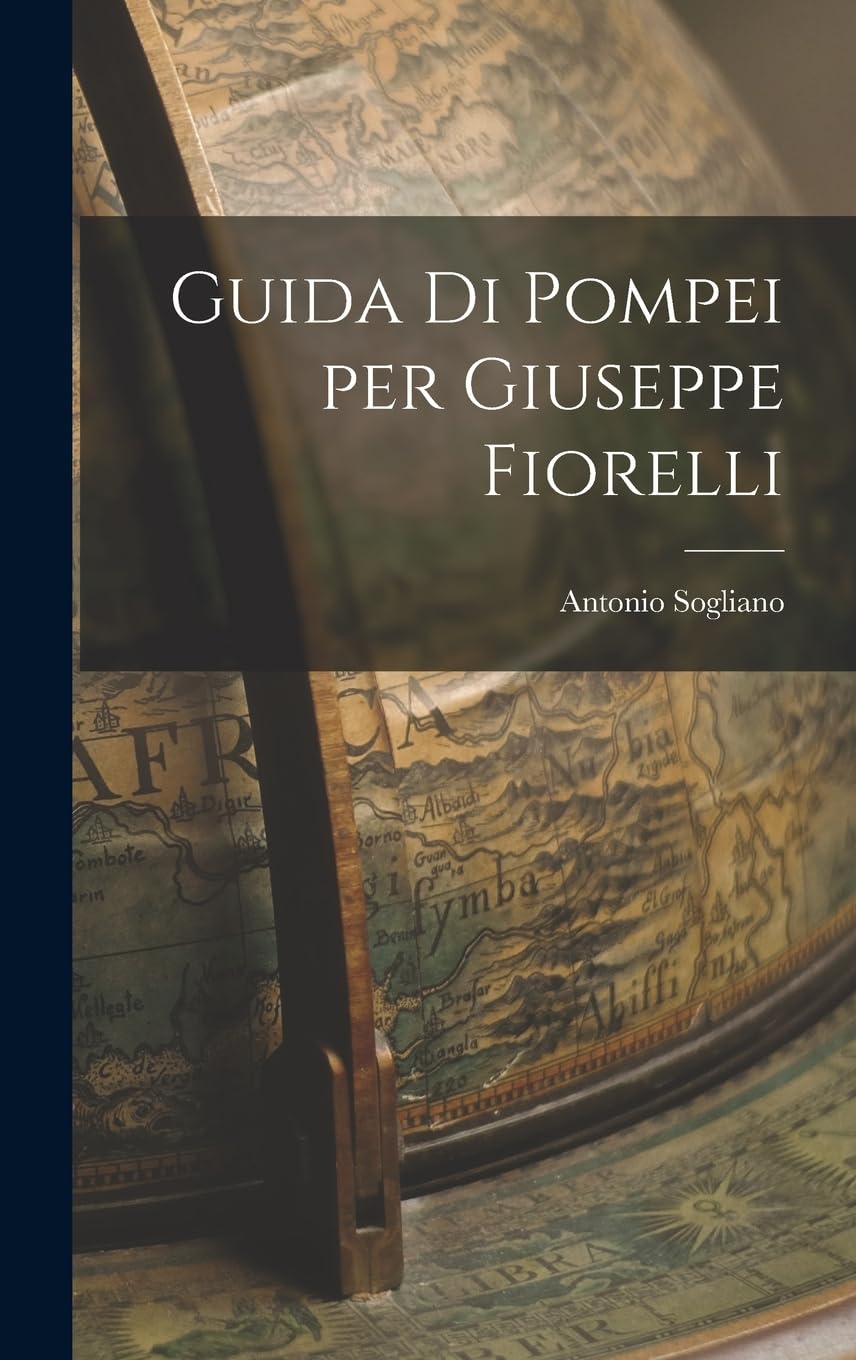 Antonio SoglianoGuida di Pompei per Giuseppe Fiorelli