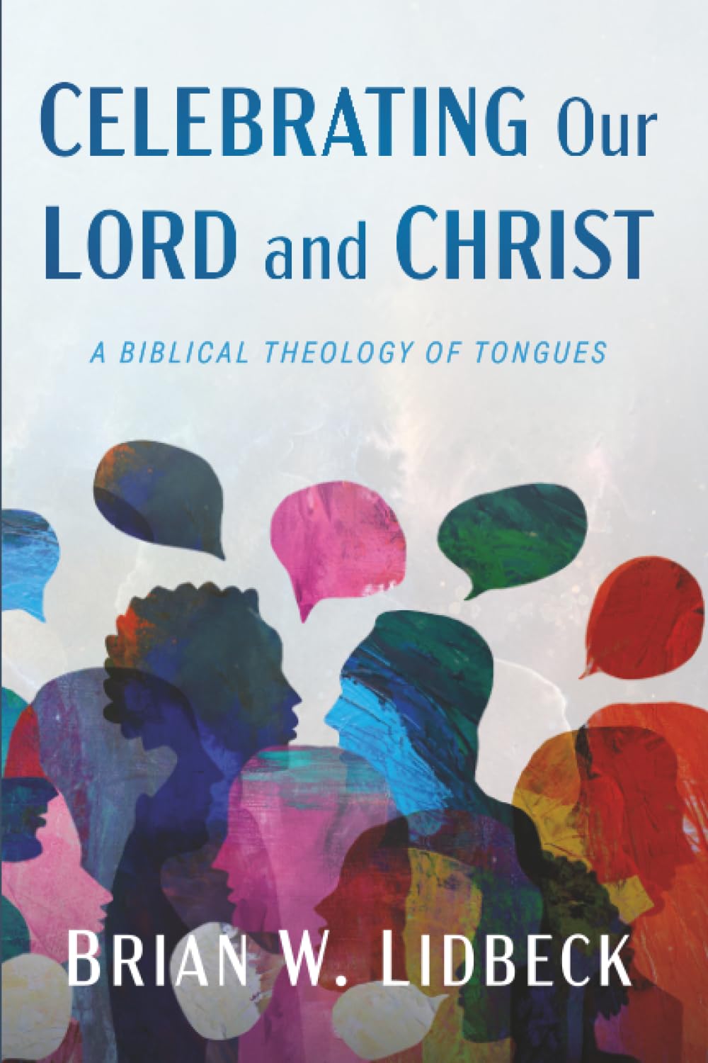 Celebrating Our Lord and Christ: A Biblical Theology of Tongues