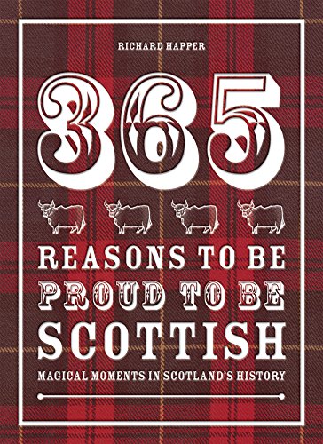 365 Reasons to be Proud to be Scottish: The Perfect Non-Fiction Gift for Anyone Who Loves Scotland