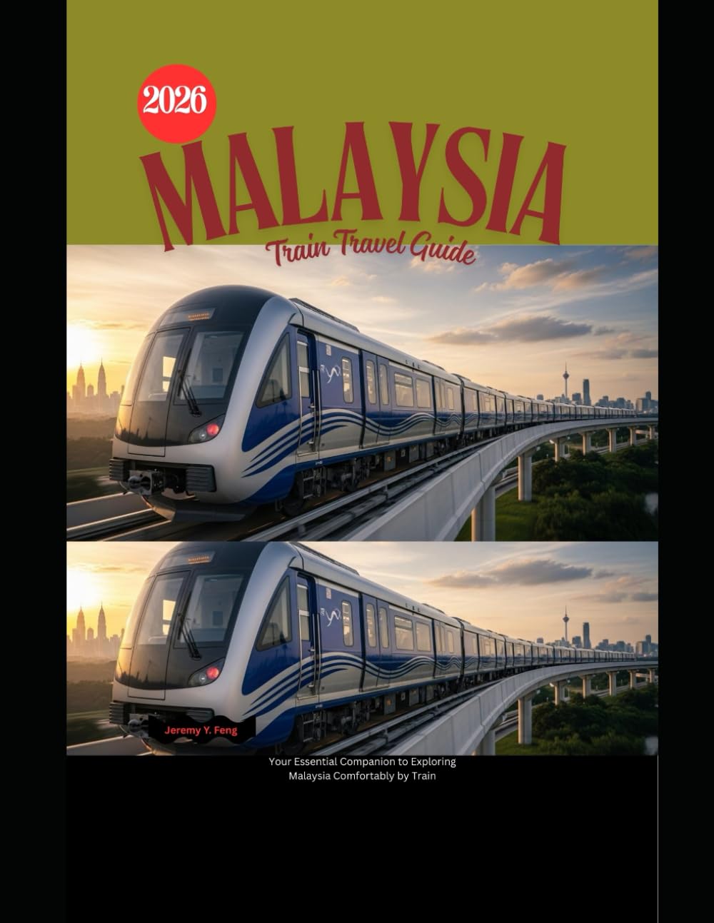 Malaysia Train Travel Guide 2026: Your Essential Companion to Exploring Malaysia Comfortably by Train (Railway Journeys: The 2026 Train Travel Guide Collection)