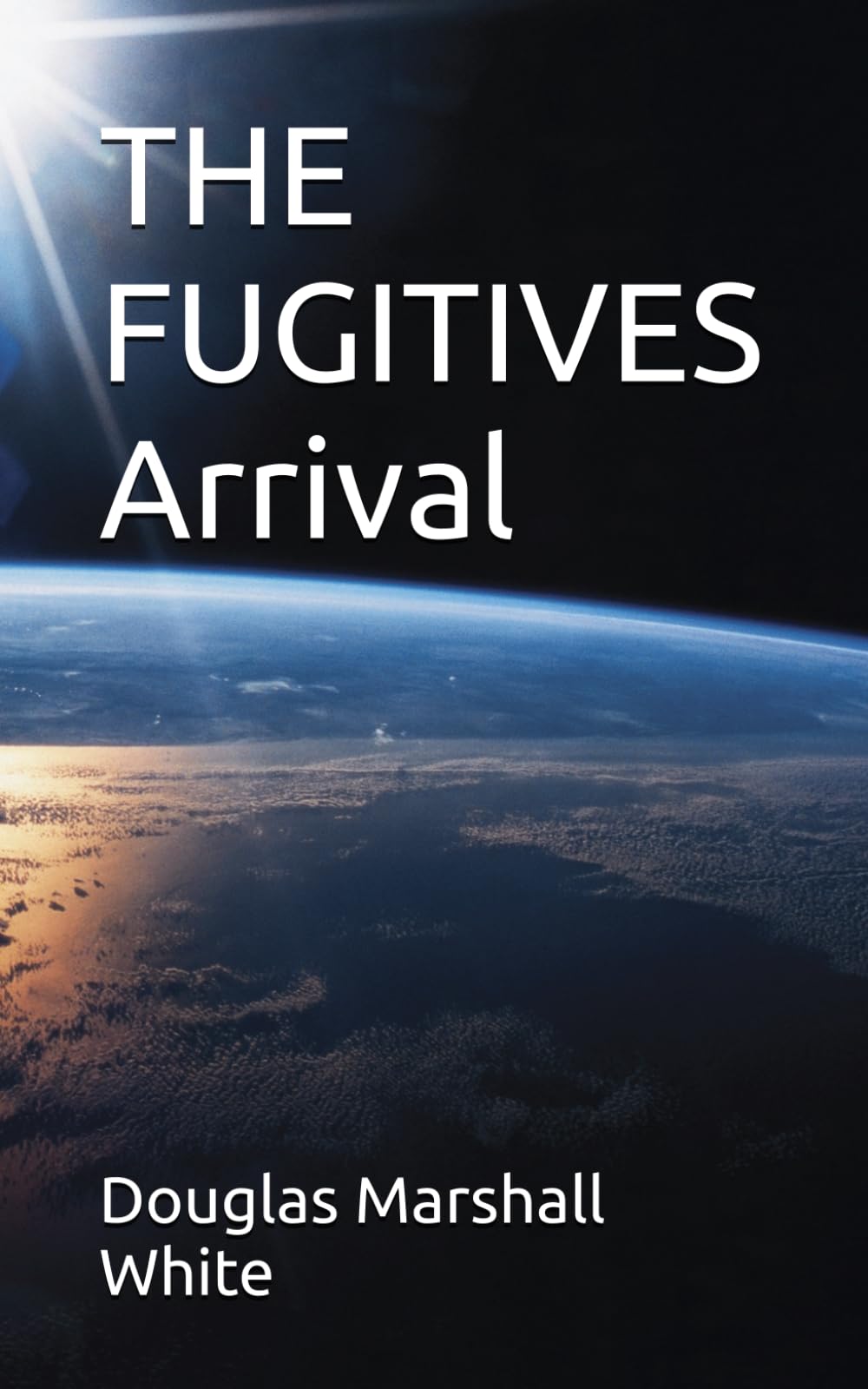 THE FUGITIVES Arrival: 1 (The Fugitives Series)