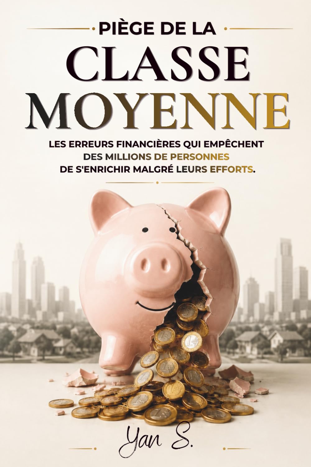 LE PIÈGE DE LA CLASSE MOYENNE: Les erreurs financières qui empêchent des millions de personnes de s'enrichir malgré leurs efforts.