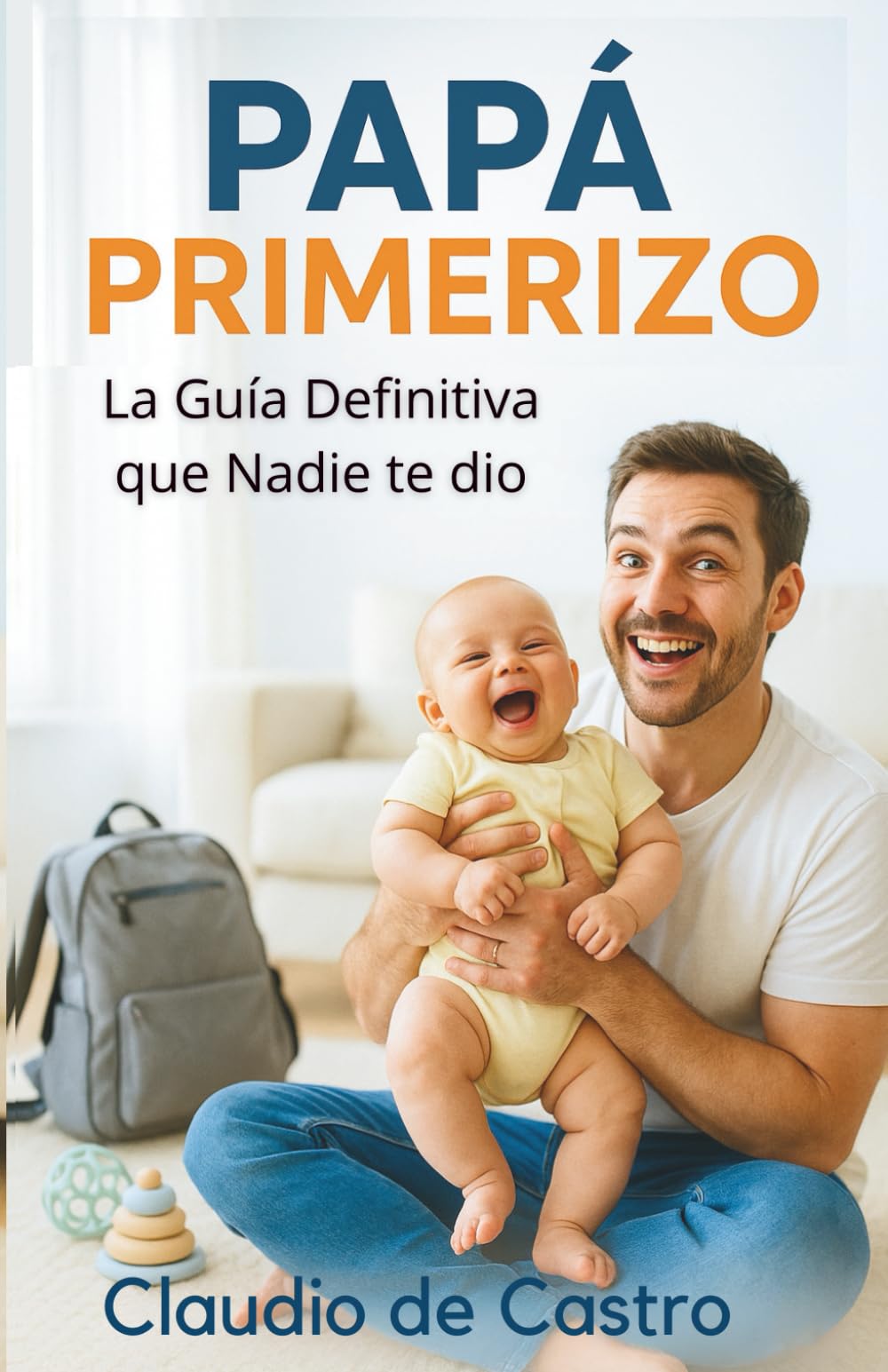 Papá Primerizo. La Guía Definitiva que Nadie te Dio. Este es el libro que toda mamá quiere regalarle a su pareja: Consejos reales, trucos infalibles y ... siempre soñaste ser / New Dad Survival Guide