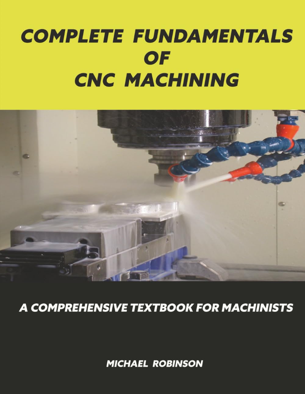 Complete Fundamentals of CNC Machining: A Comprehensive Textbook for Machinists