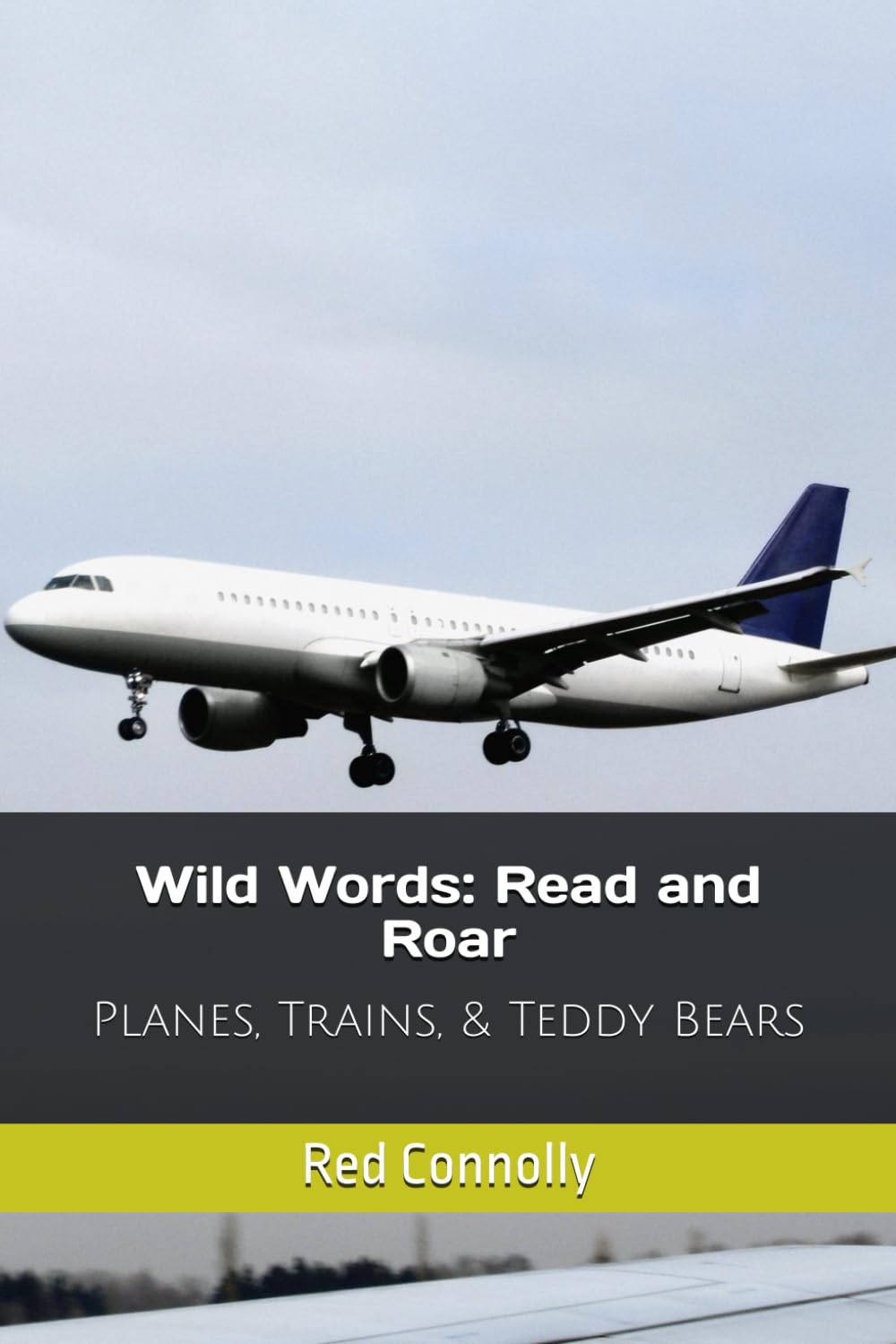 Wild Words: Read and Roar: Planes, Trains, & Teddy Bears