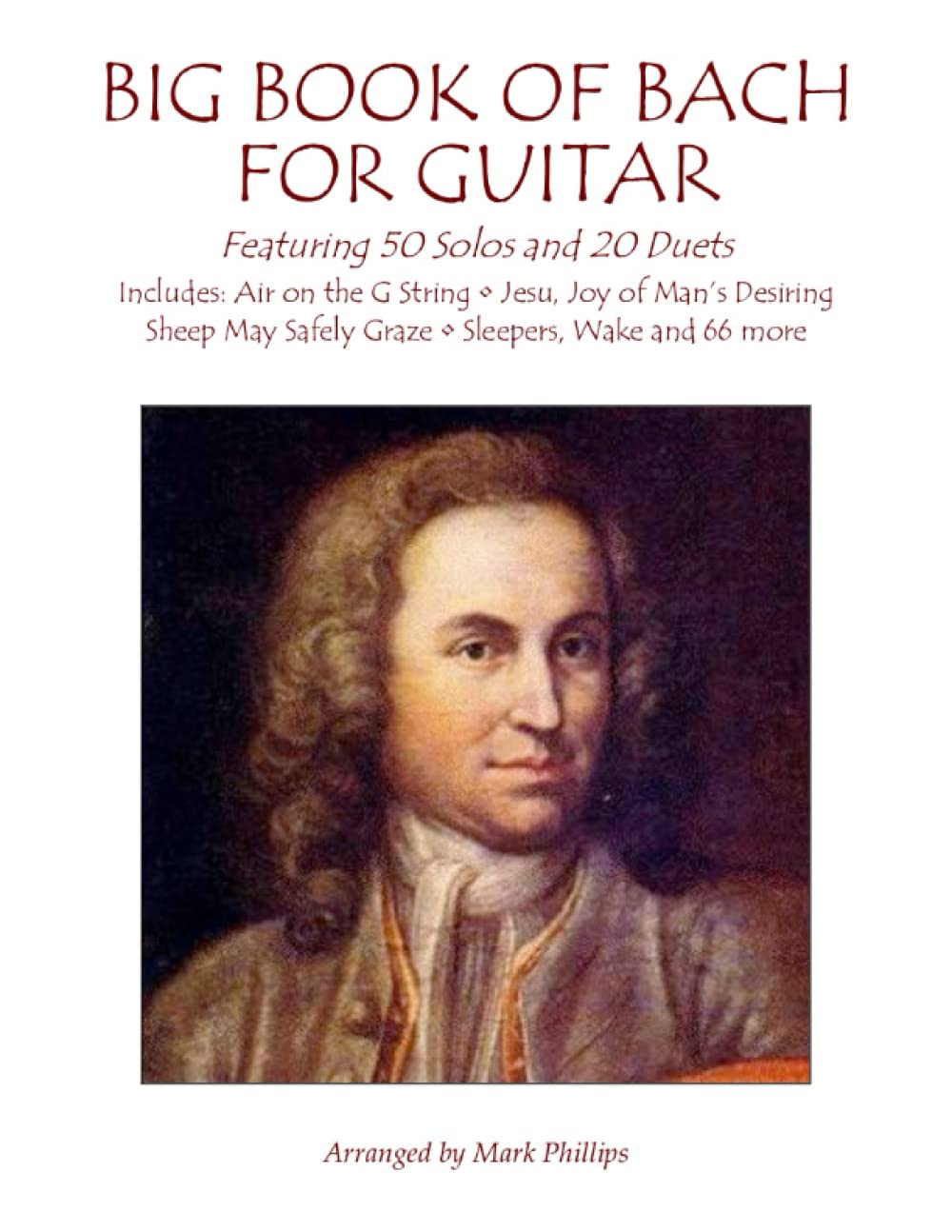 Big Book of Bach for Guitar: Featuring 50 Solos and 20 Duets (The Bach Collection for Solo Guitar)