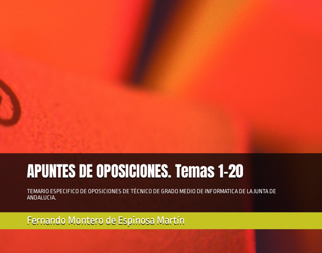 APUNTES DE OPOSICIONES: TEMARIO ESPECIFICO DE OPOSICIONES DE TÉCNICO DE GRADO MEDIO DE INFORMATICA DE LA JUNTA DE ANDALUCIA.TEMAS 1-20