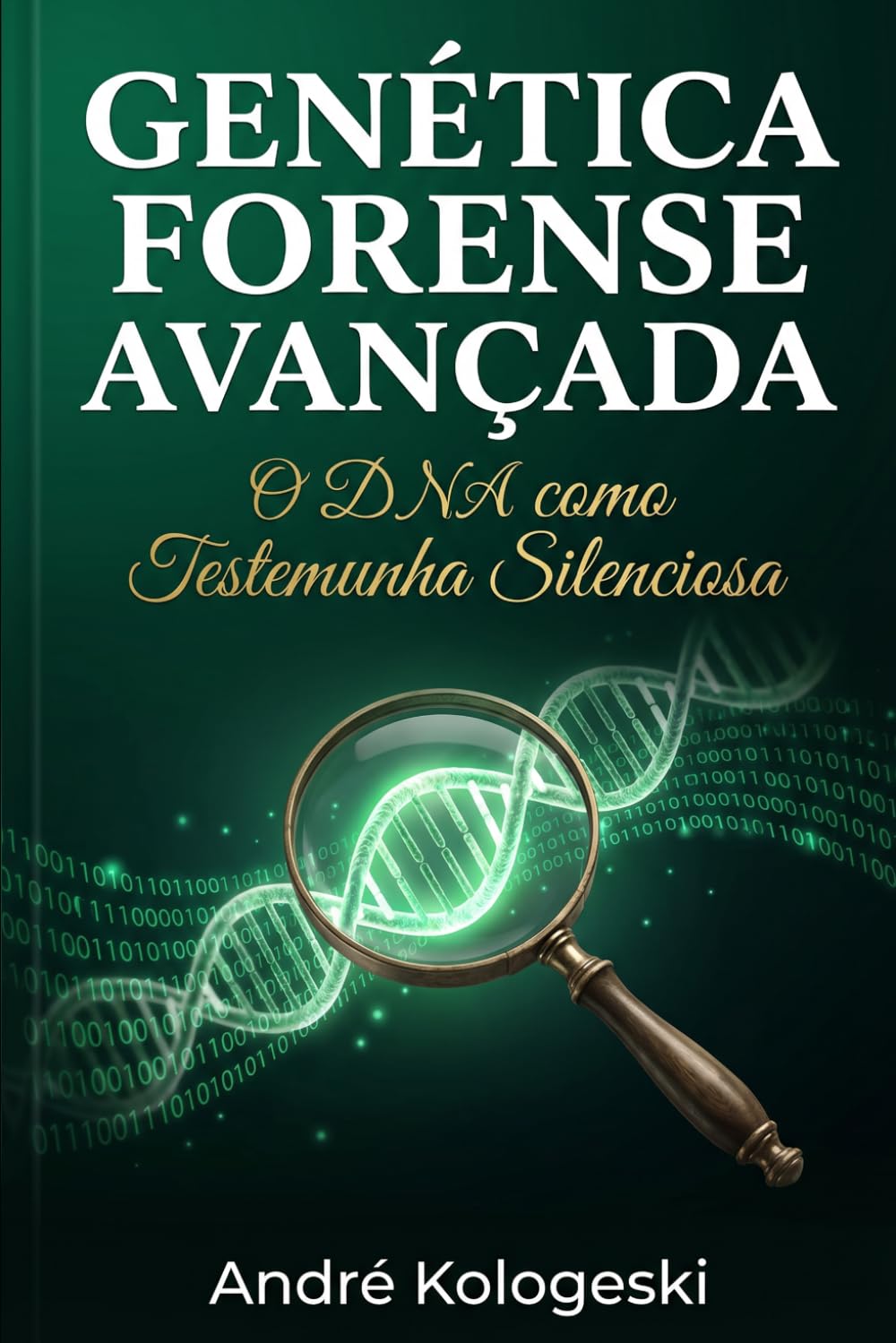 Genética Forense Avançada: O DNA como Testemunha Silenciosa (Perícia Criminal na Prática)