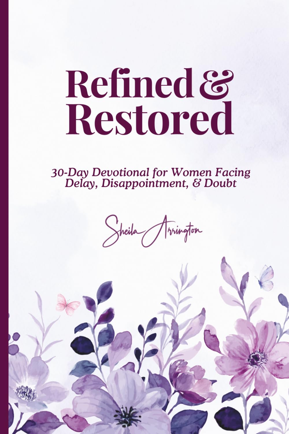 Refined & Restored: 30-Day Devotional for Women Facing Delay, Disappointment, & Doubt