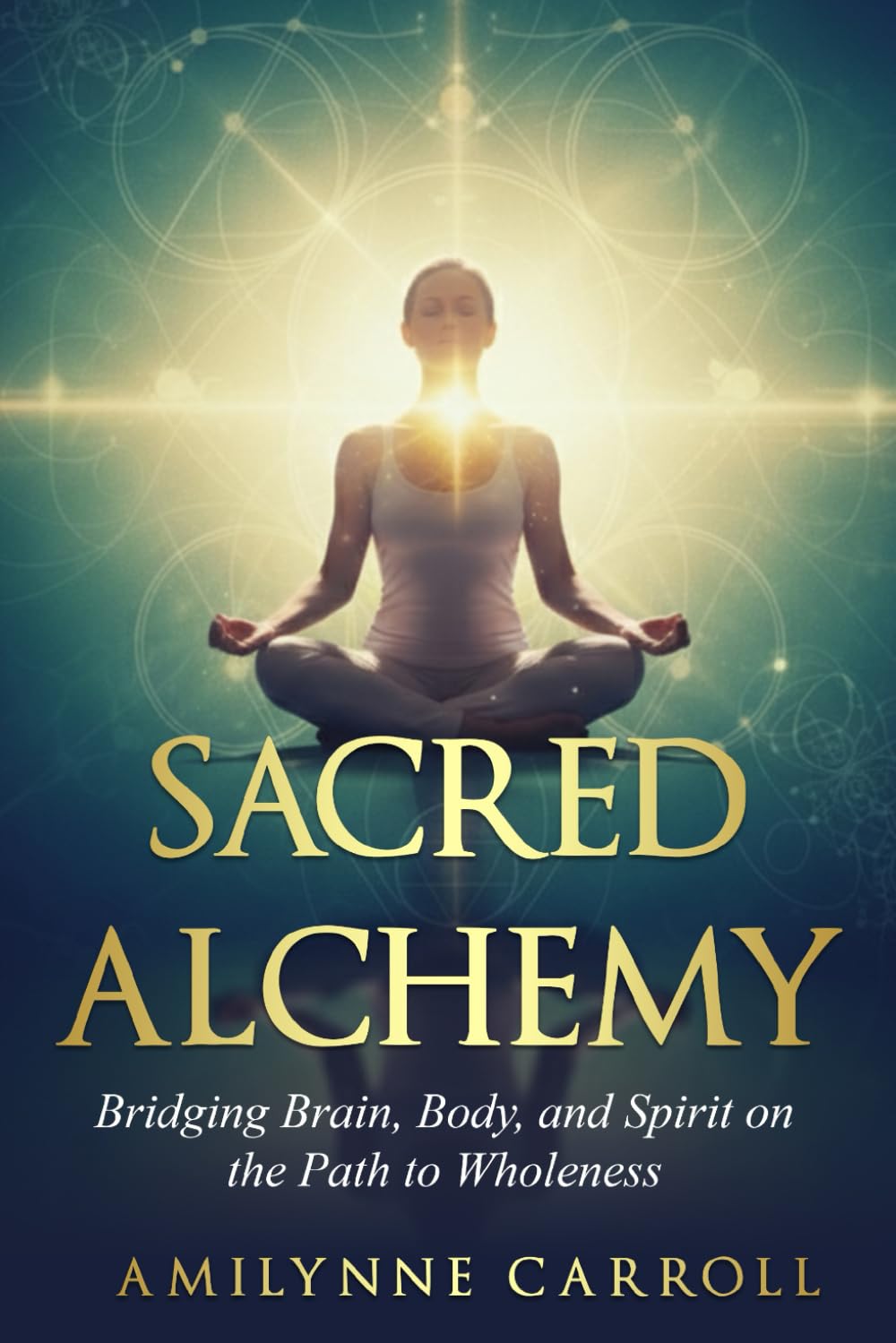 Sacred Alchemy:: Bridging Brain, Body, and Spirit on the Path to Wholeness