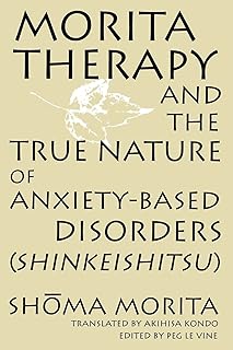 Morita Therapy and the True Nature of Anxiety-Based Disorders (Shinkeishitsu)