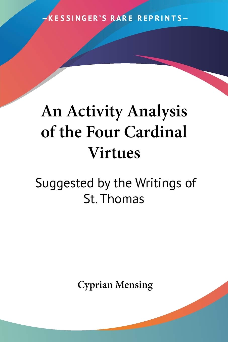 An Activity Analysis of the Four Cardinal Virtues: Suggested by the Writings of St. Thomas