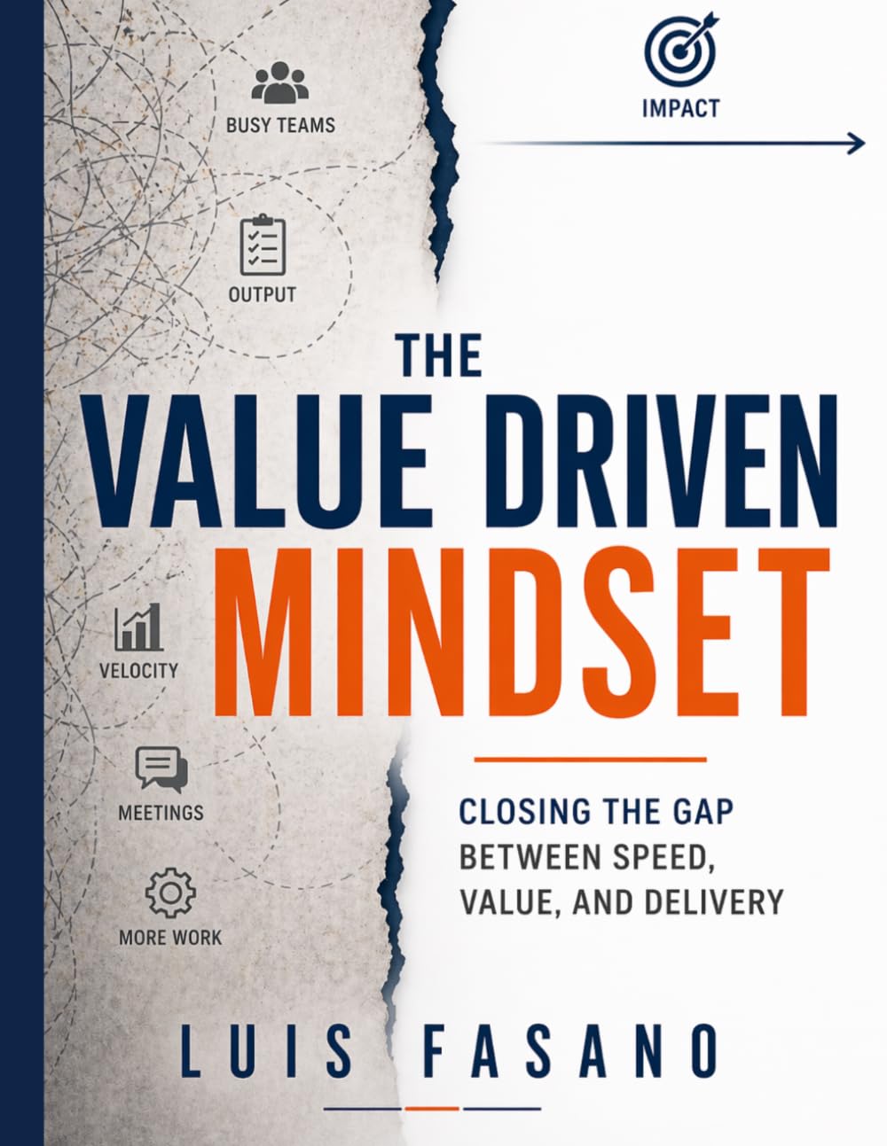 The Value Driven Mindset: Closing the Gap Between Speed, Value and Delivery.