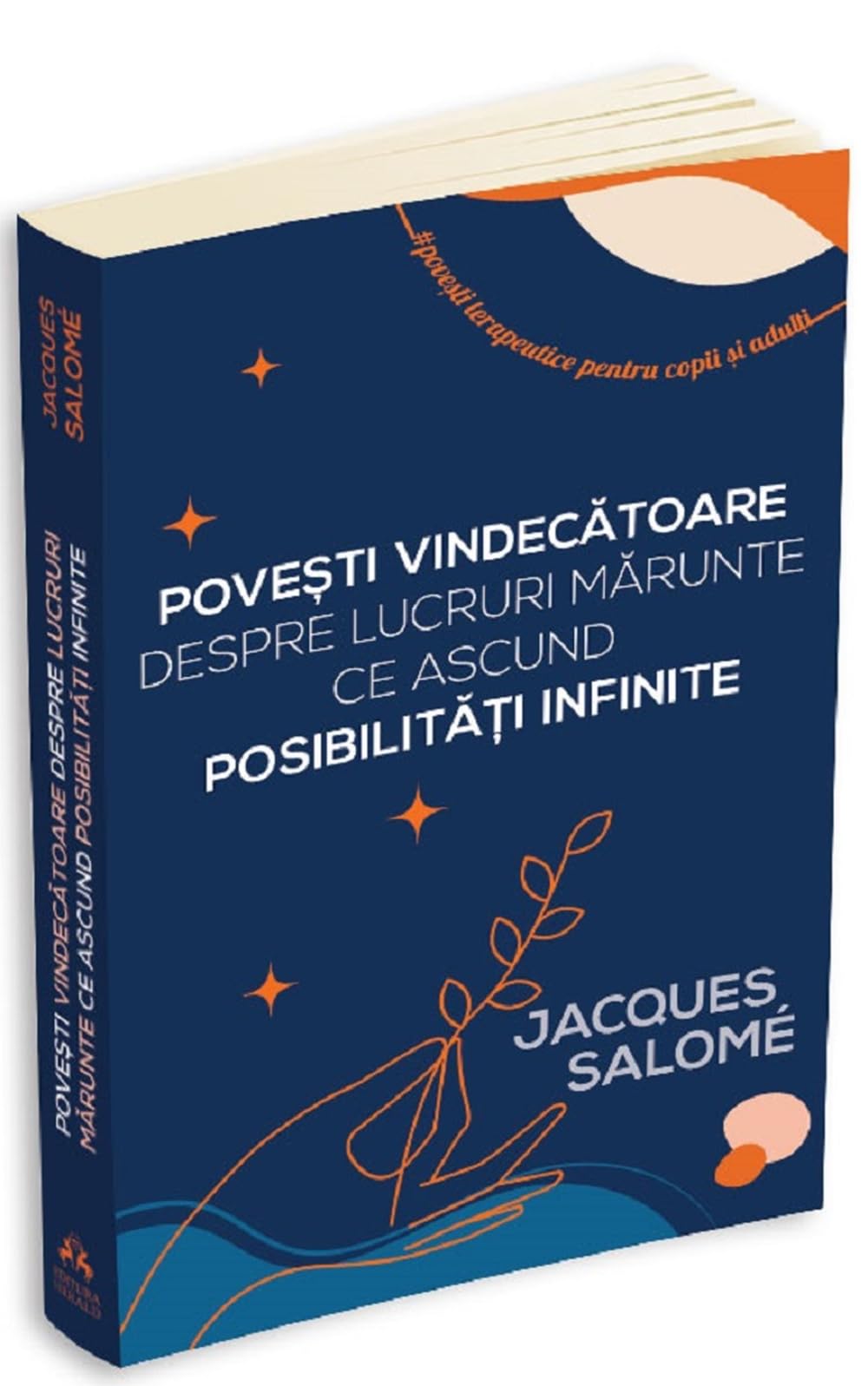 Povesti vindecatoare despre lucruri marunte ce ascund posibilitati infinite - Jacques Salome, Arta comunicarii in relatii, Editie in limba romana