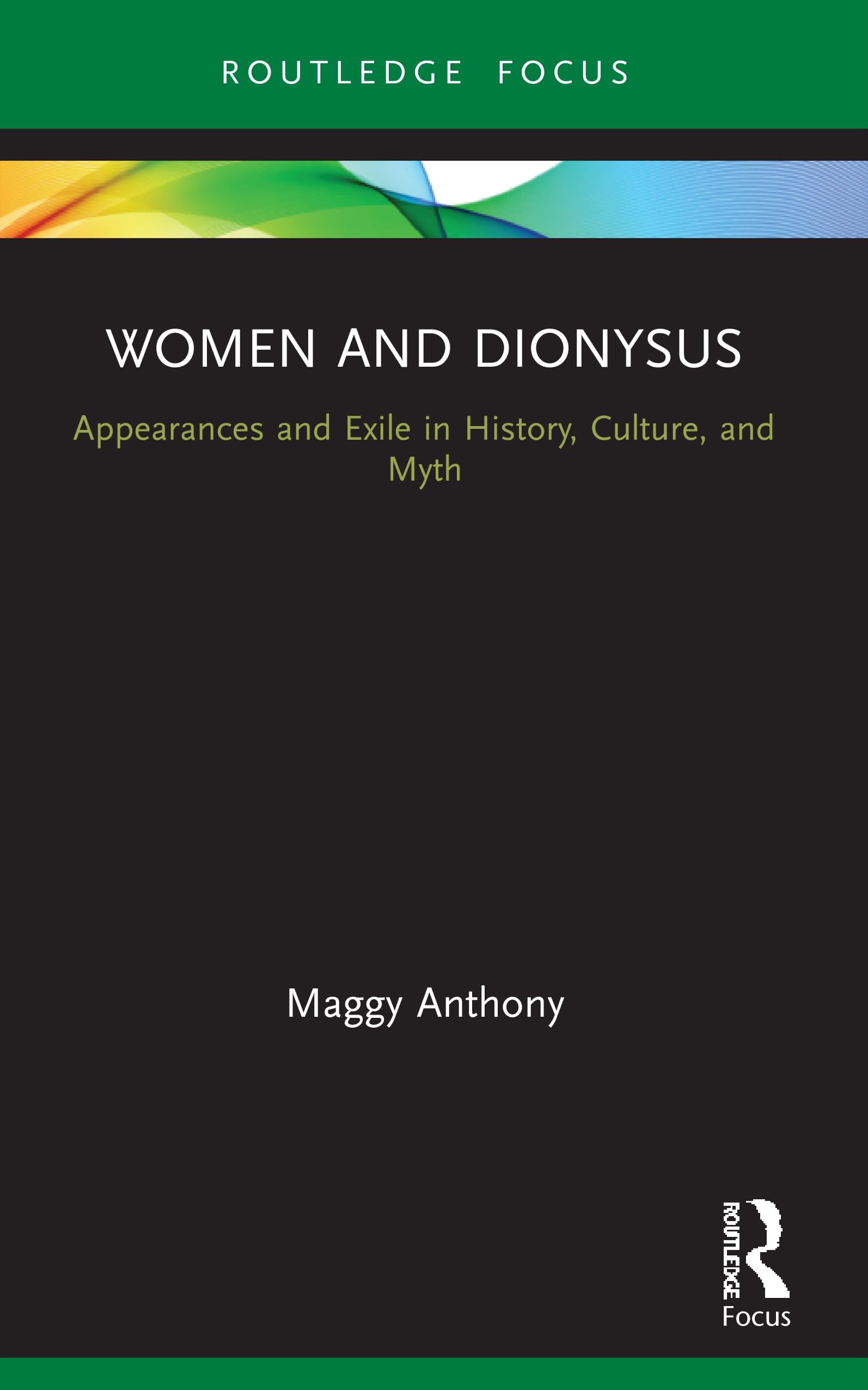 Women and Dionysus: Appearances and Exile in History, Culture, and Myth (Routledge Focus on Analytical Psychology)