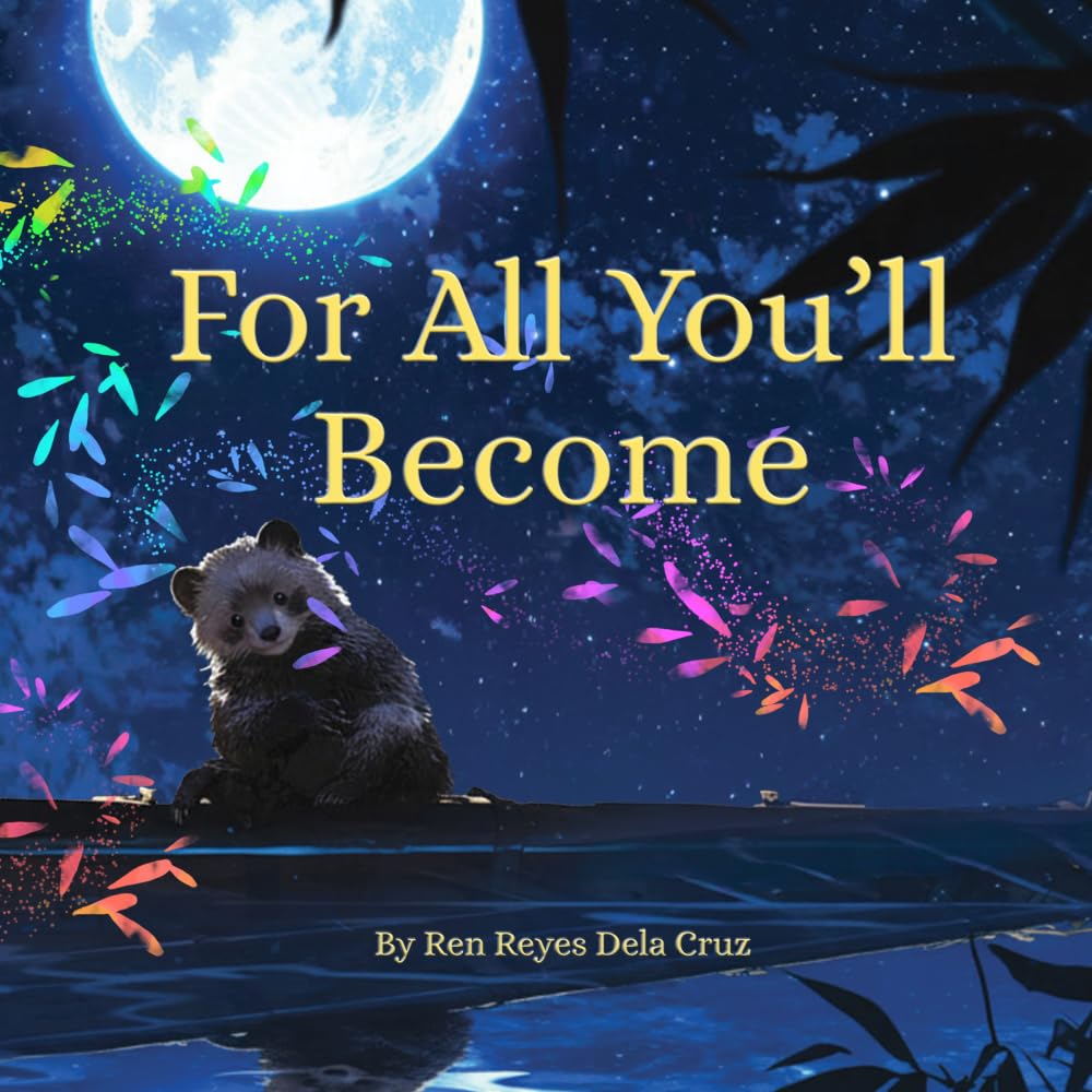 For All You’ll Become: A Story of Guidance, Growth, and Quiet Courage: Honoring the Love, Resilience, and Lasting Presence of Godparents, Guides, and Mentors