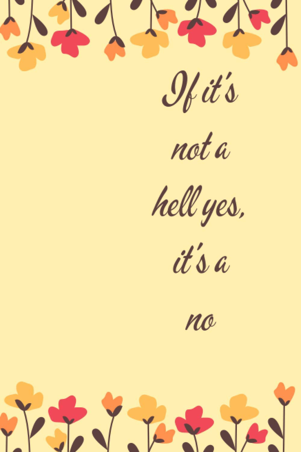 If it's not a hell yes, it's a no: Long (6 × 9 inches) Lined Notebook - 120 Pages- Diary,Journal, Personal Note, Gift for Him and Her
