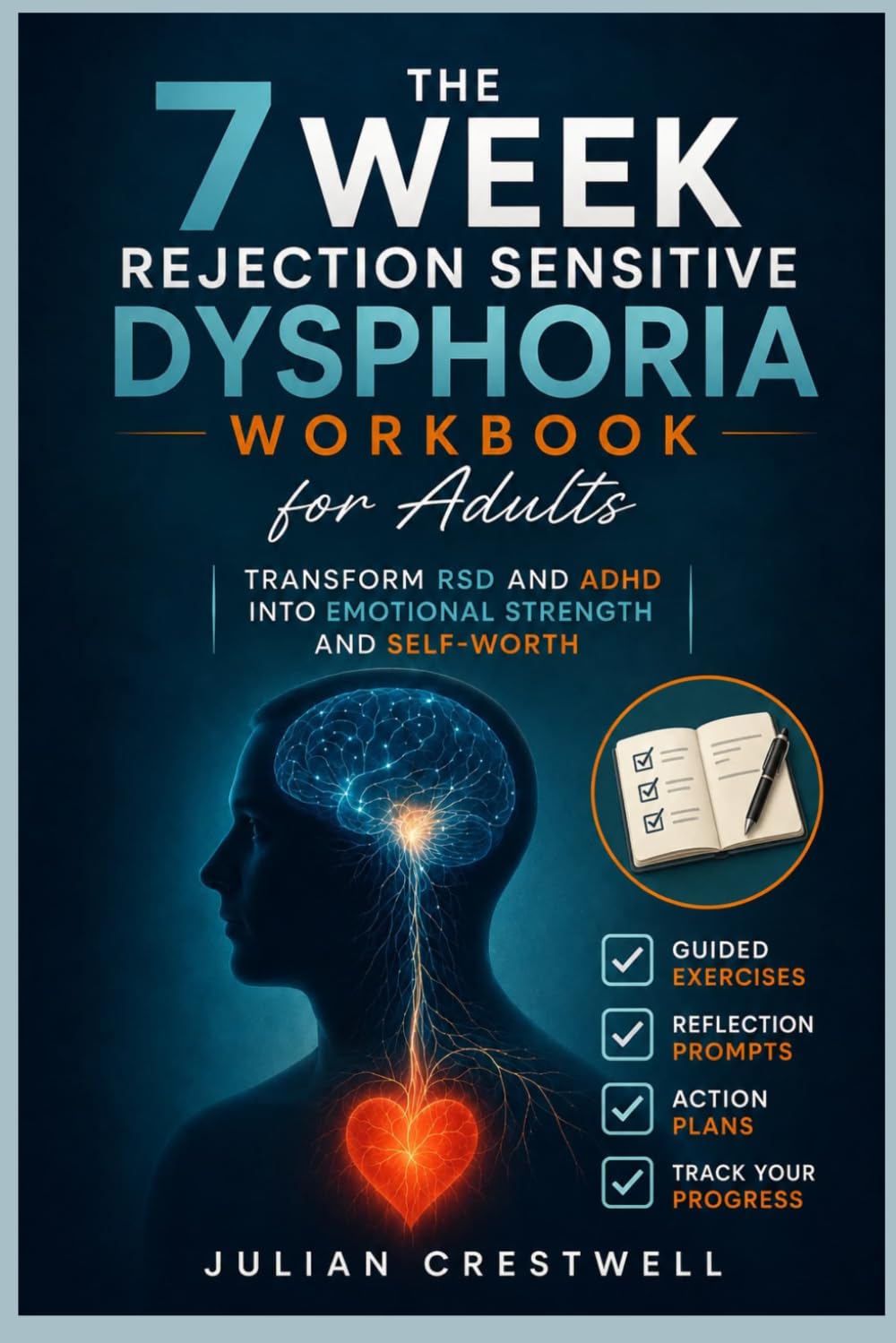 The 7 Week Rejection Sensitive Dysphoria Workbook for Adults: Transform RSD and ADHD Into Emotional Strength and Self-Worth
