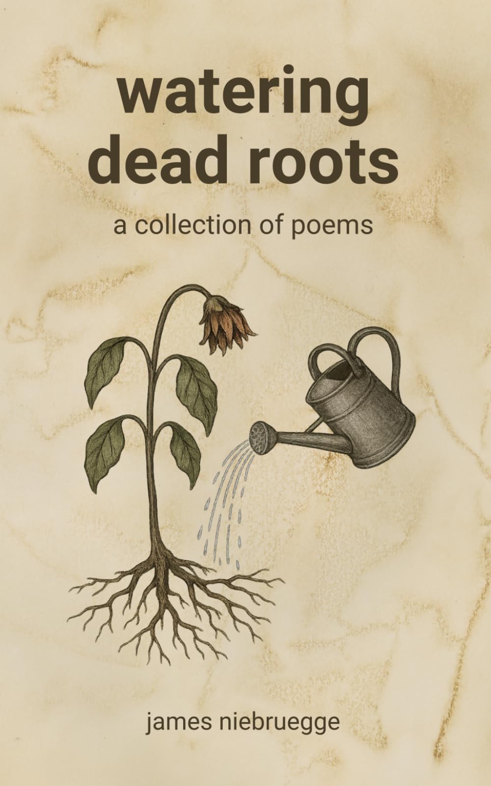 Watering Dead Roots: A Collection of Poems
