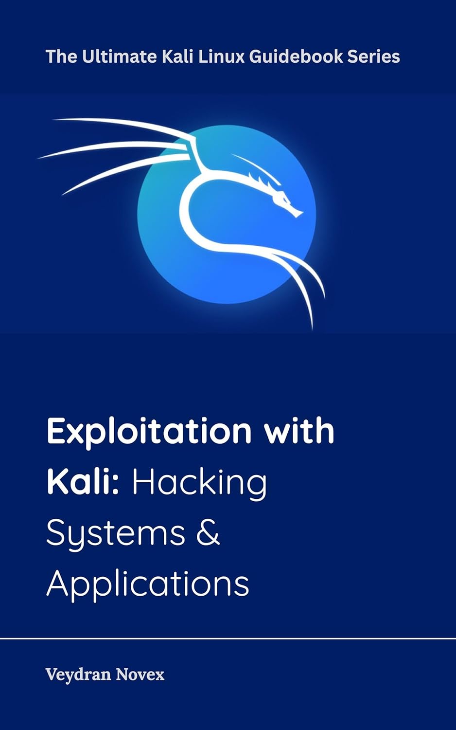 Exploitation with Kali: Hacking Systems & Applications (The Ultimate Kali Linux Guidebook Series 4)      Kindle Edition