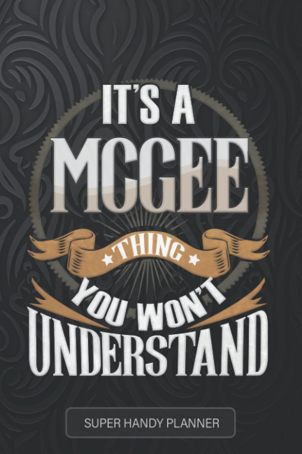 Mcgee: It's A Mcgee Thing You Wouldn't Understand - Mcgee Name Custom Gift Planner Calendar Notebook Journal