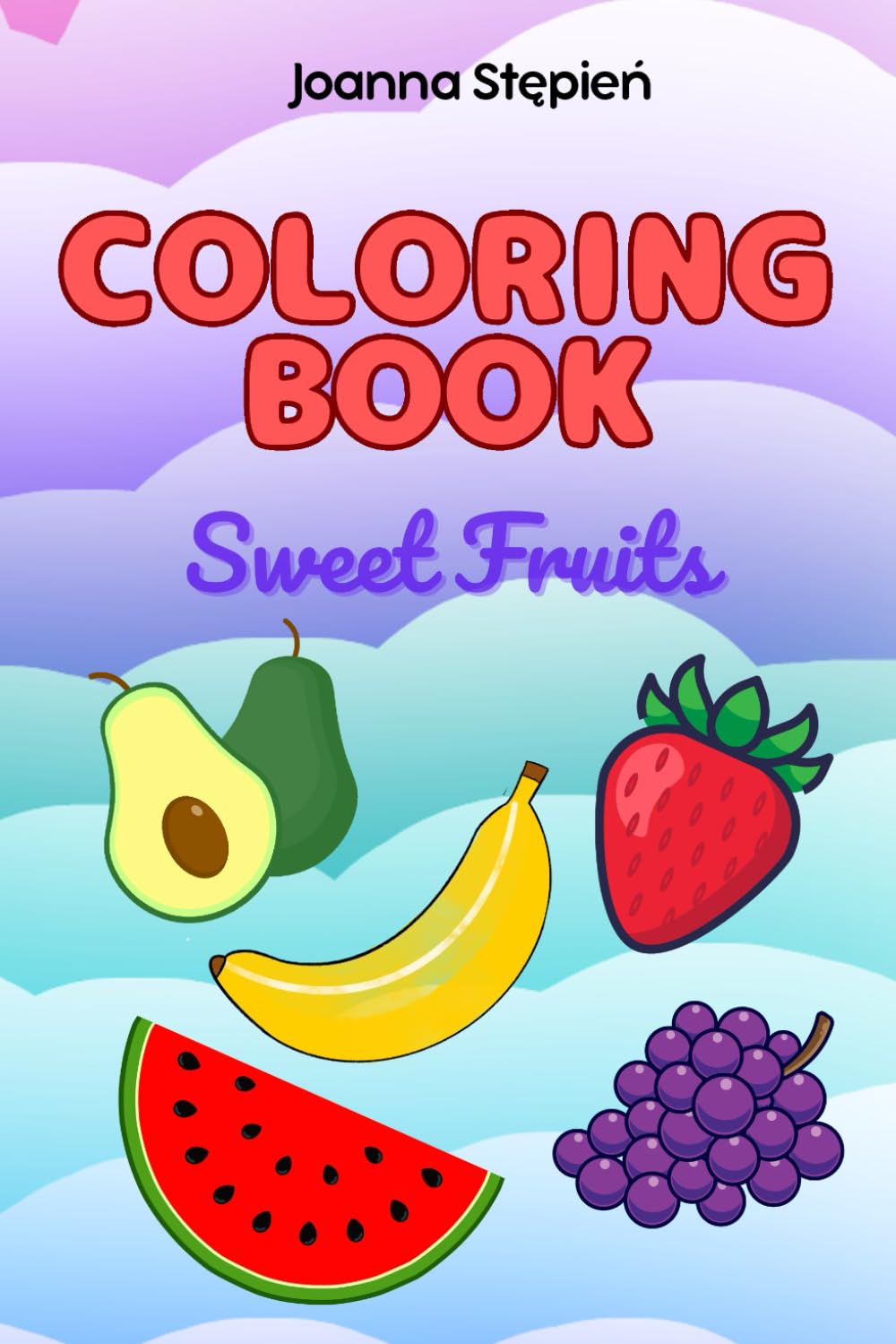 Sweet Fruits: Fun, Easy, Cute Coloring Book for Girls and Boys, Educational Fruit Coloring Pages for Kids, with Fruit Names in English