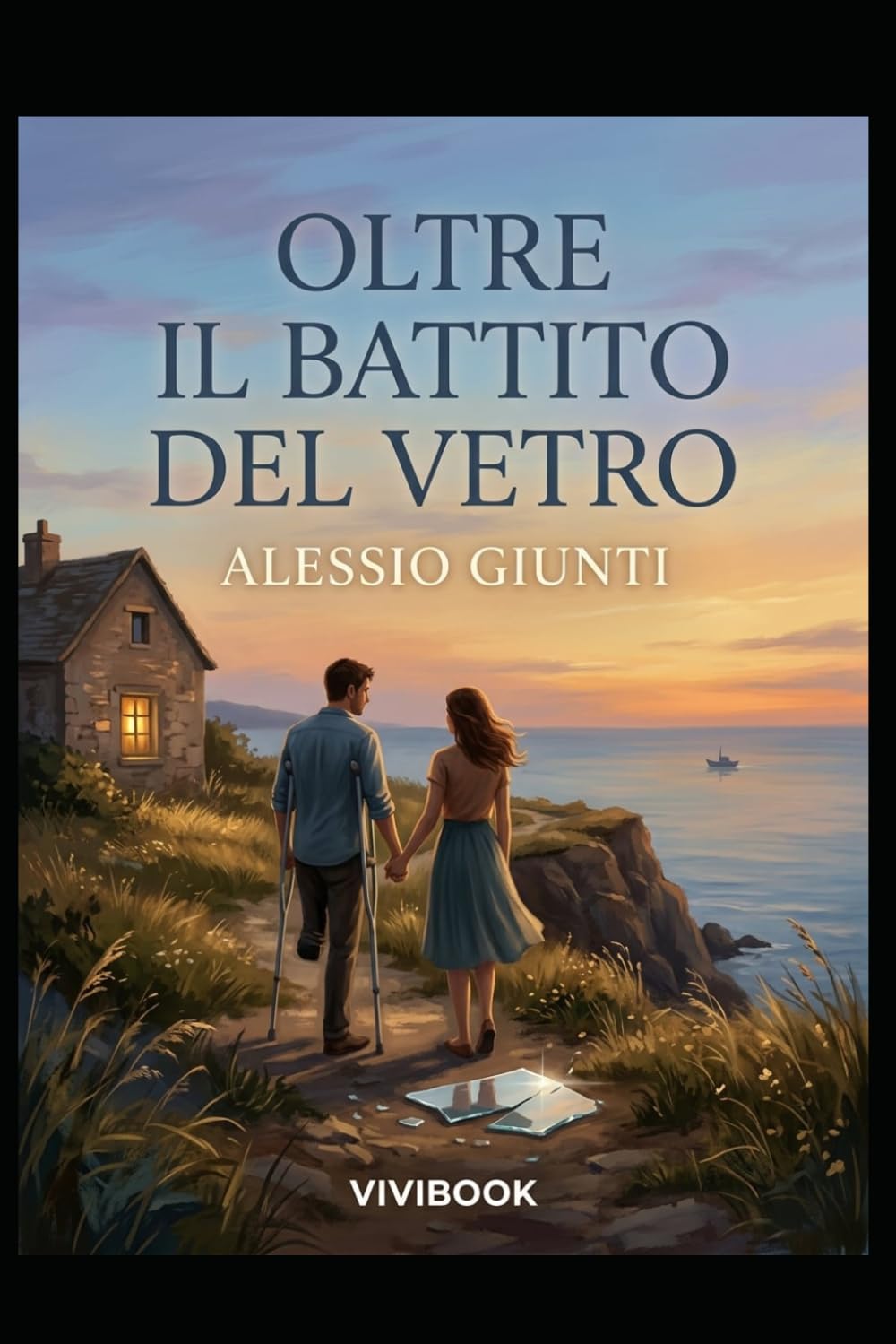 Oltre il Battito del Vetro: Il coraggio di camminare con il cuore,: 1 (Oltre l'orizzonte di argilla, cemento e vetro)