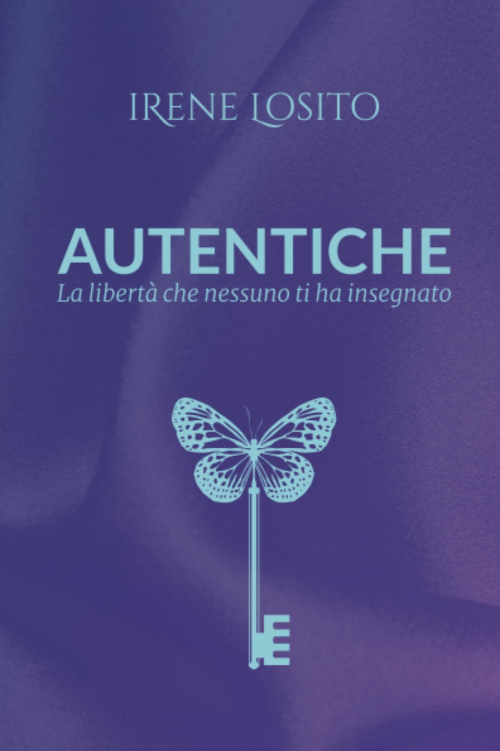 Autentiche - La libertà che nessuno ti ha insegnato