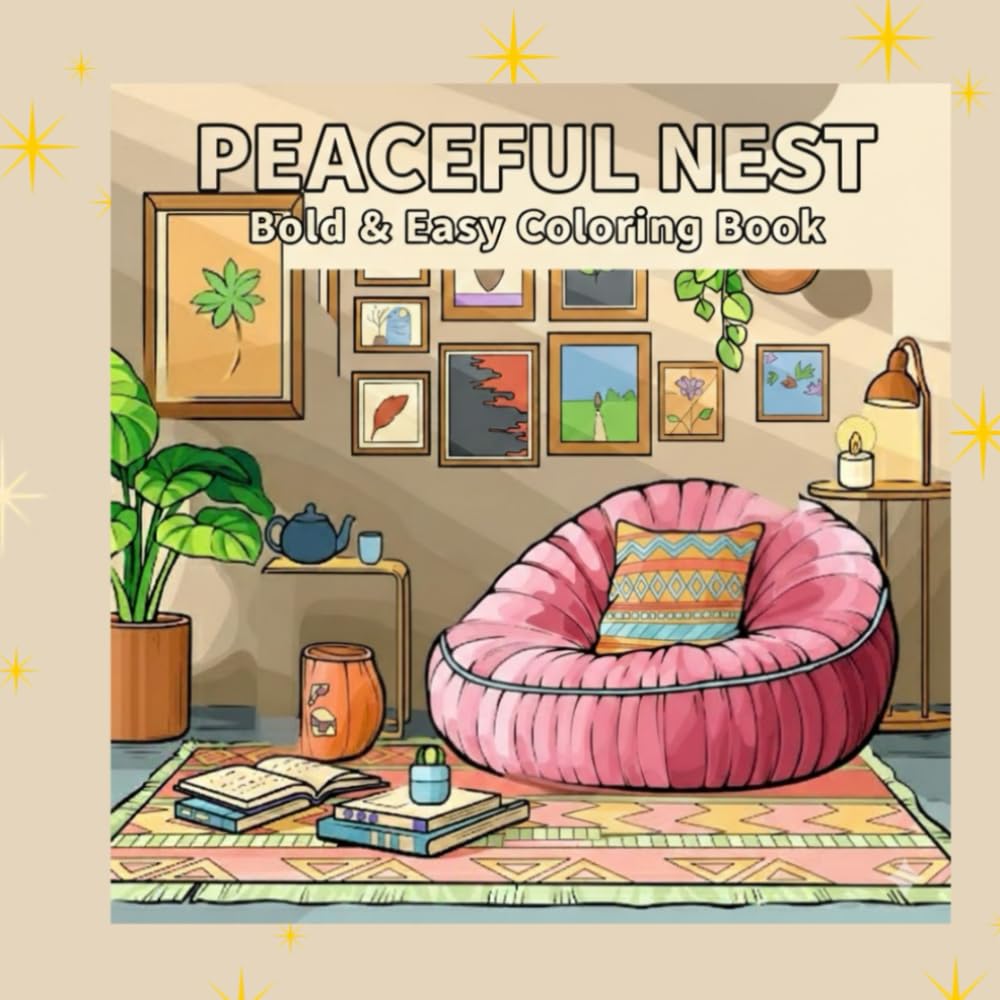 Peaceful Nest: Stress Relief Coloring Book for All Ages | Cute & Cozy Home Scenes with Inspiring Quotes (Bold & Bloom Coloring Series)