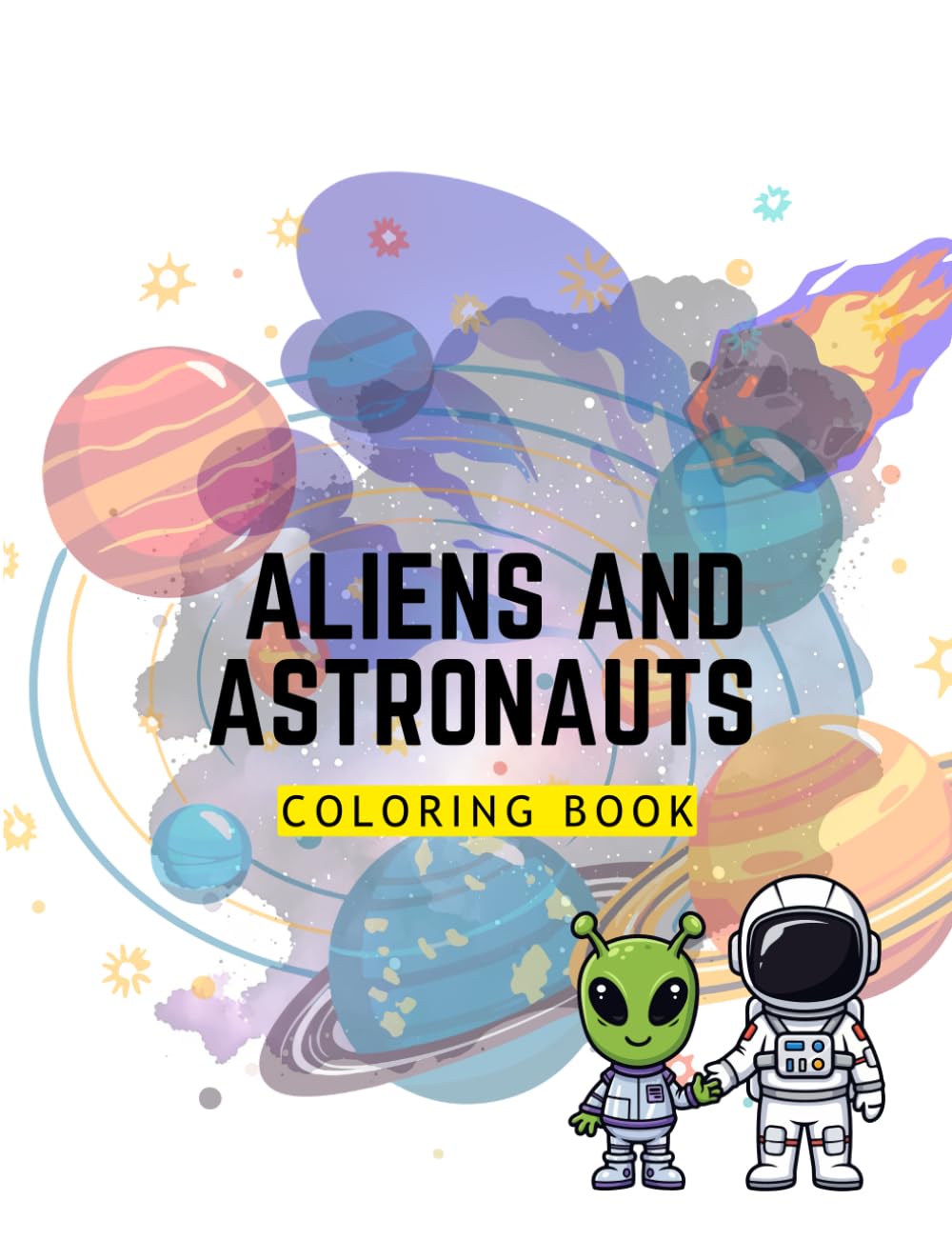 Aliens And Astronauts Coloring Book: A Fun Space Adventure Coloring Book Featuring Cute Aliens, Brave Astronauts, UFOs, and Galactic Worlds for Kids, Teens, and Space Lovers