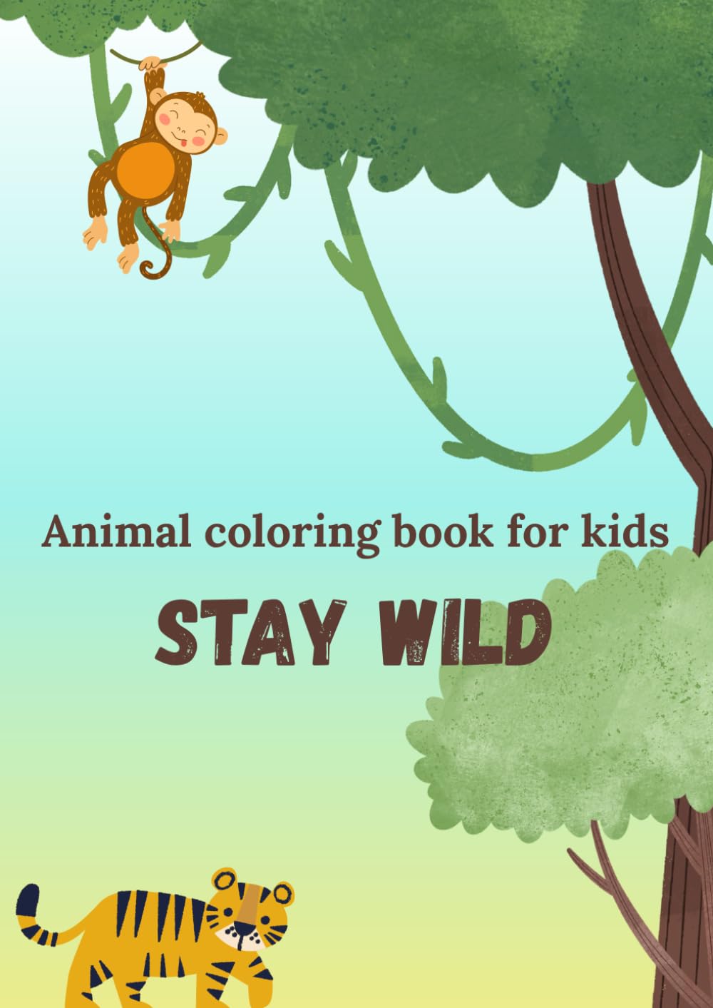 Stay Wild: Animal Coloring Book for Kids: Cute & Fun Animal Coloring Pages for Kids Ages 3–7 | Jungle, Forest & Wildlife