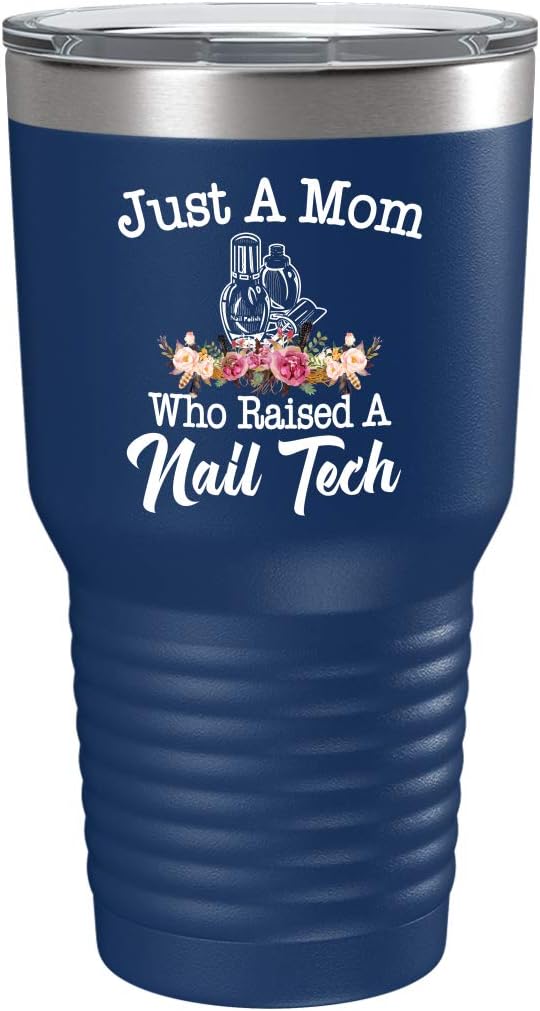 Nail Tech Mom Coffee Tumbler - Just a Mom Who Raised a Nail Technician Design - 30oz Blue Stainless Steel Vacuum Insulated Travel Mug