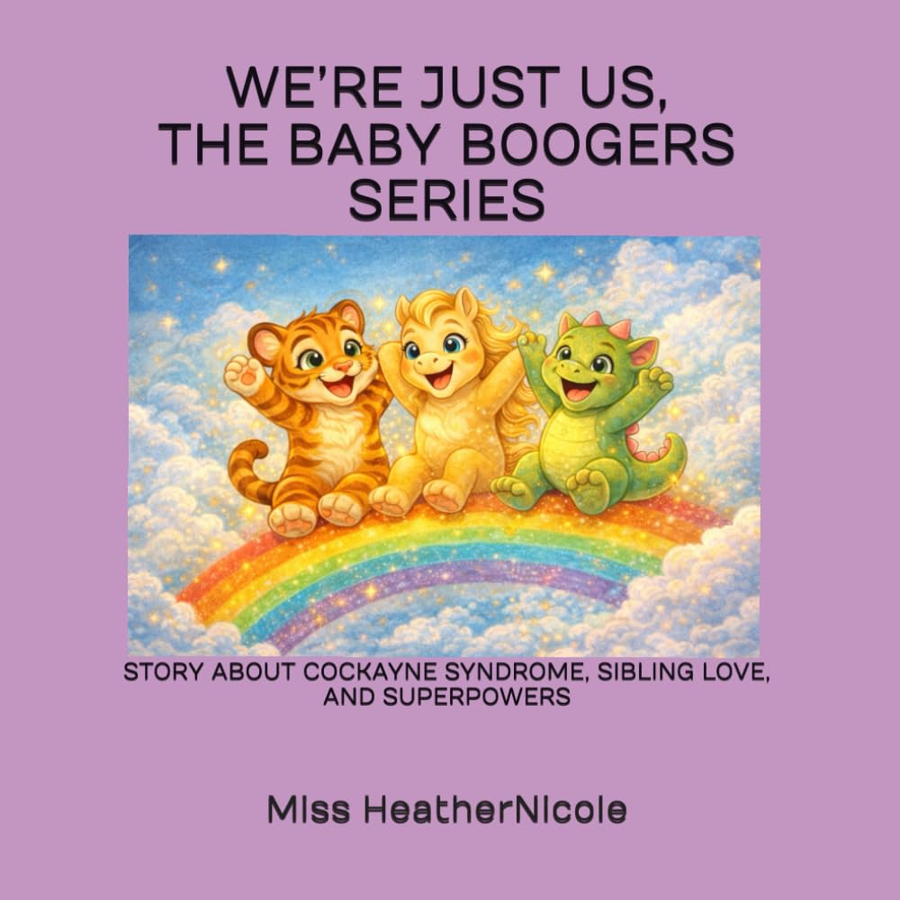 WE’RE JUST US, THE BABY BOOGERS SERIES:: A STORY ABOUT COCKAYNE SYNDROME, SIBLING LOVE, AND SUPERPOWERS