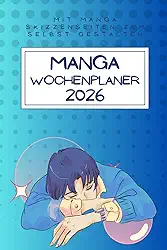Manga Wochenplaner 2026: Manga Kalender mit Skizzenbuch, Kalender zum Selbstgestalten, Stundenplan, Manga Sprüche, To-Do Listen (German Edition)