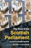 The Story of the Scottish Parliament: The First Two Decades Explained