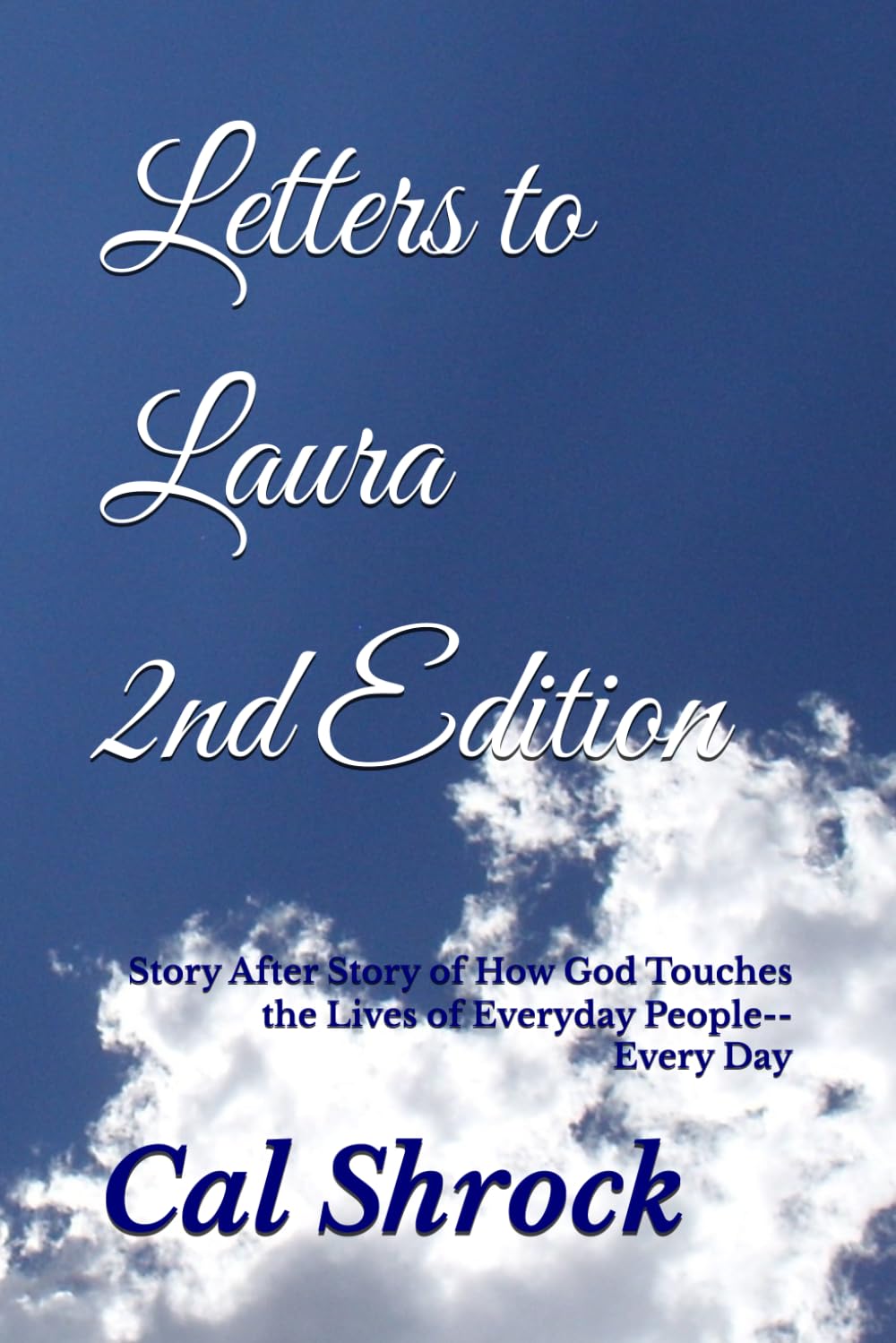 Letters to Laura - 2nd Edition: Story After Story of How God Touches the Lives of Everyday People--Every Day