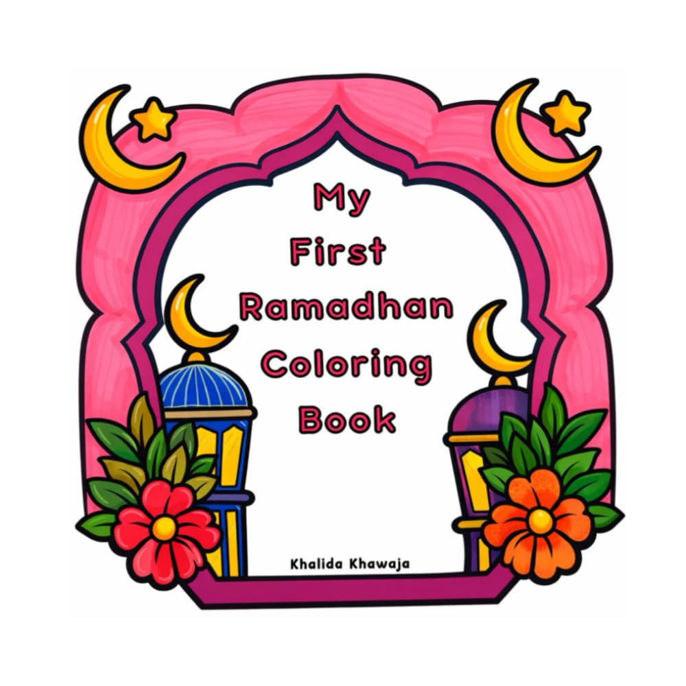 My First Ramadhan Coloring Book: A Fun Islamic Coloring Book for Kids Ages 3–10 featuring 40+ Single-Sided Coloring Pages