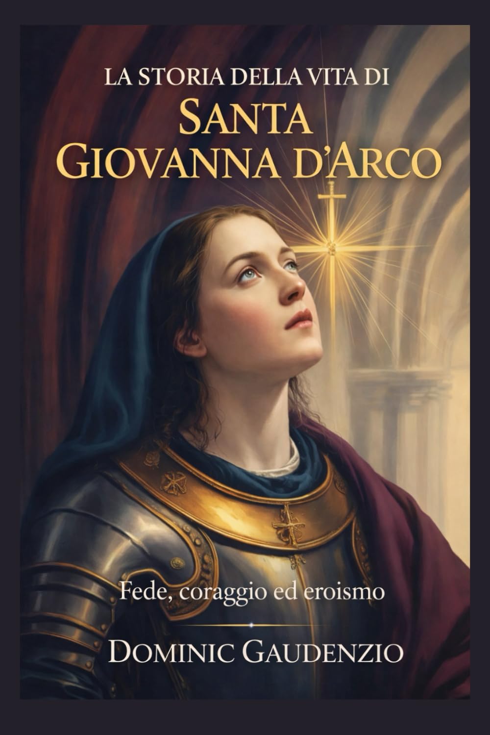 LA STORIA DELLA VITA DI SANTA GIOVANNA D'ARCO (DOMINIC CATHOLIC BOOKS)