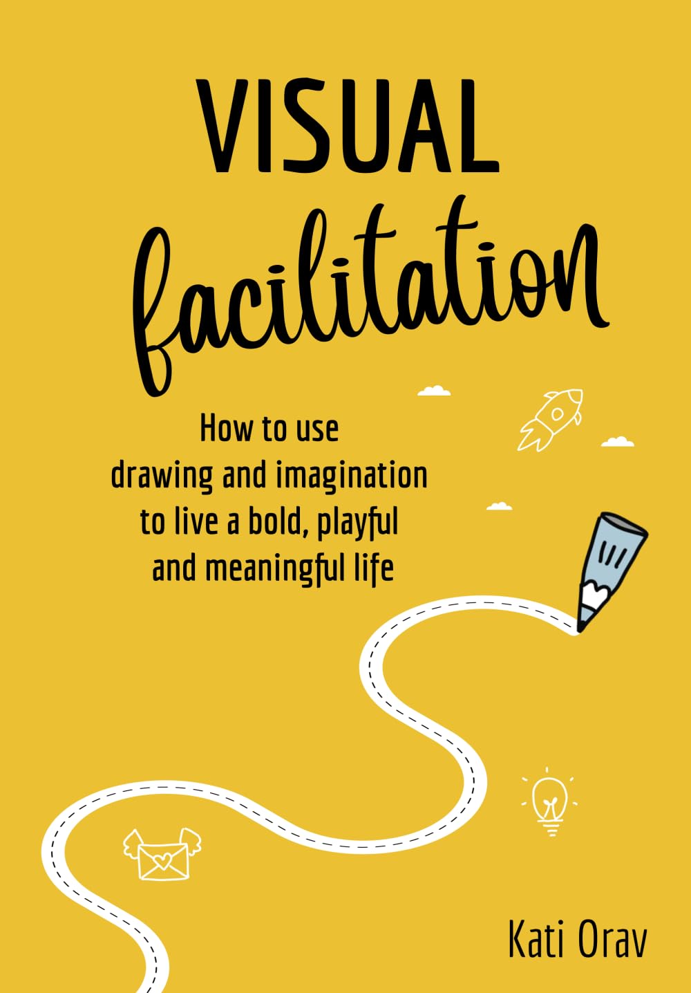 Visual Facilitation: How to use drawing and imagination to live a bold, playful and meaningful life