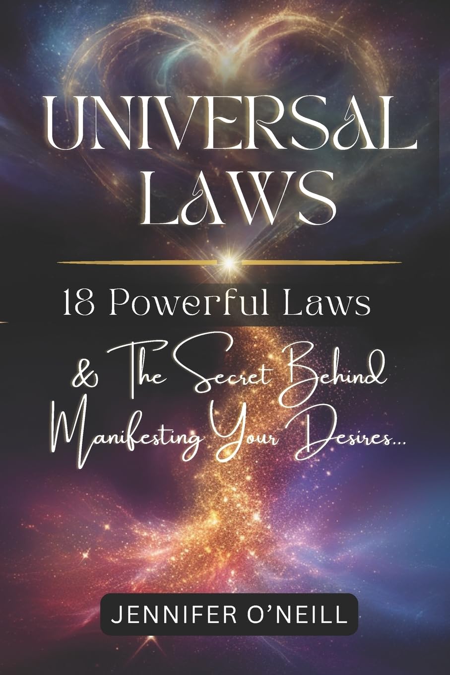 Universal Laws: 18 Powerful Laws & The Secret Behind Manifesting Your Desires: Volume 1