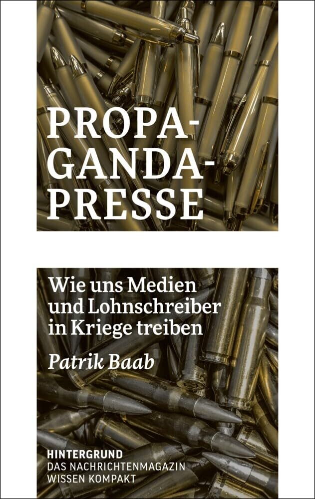 Propaganda-Presse: Wie uns Medien und Lohnschreiber in Kriege treiben