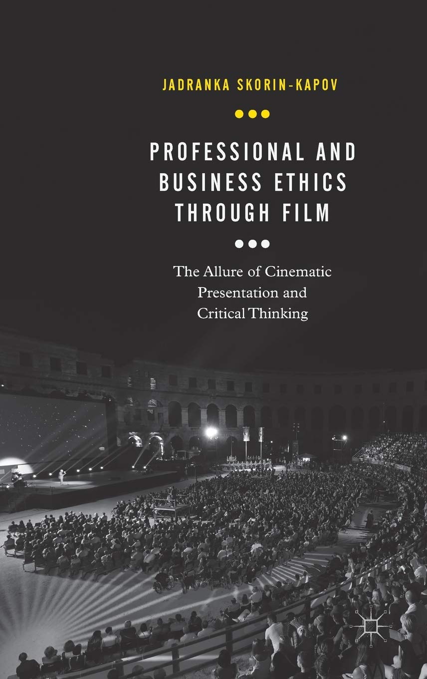 Professional and Business Ethics Through Film: The Allure of Cinematic Presentation and Critical Thinking